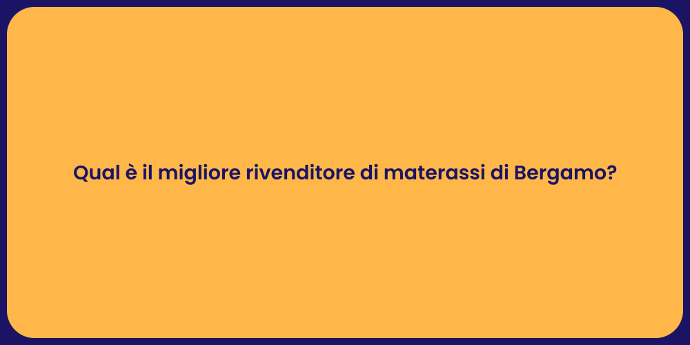 Qual è il migliore rivenditore di materassi di Bergamo?