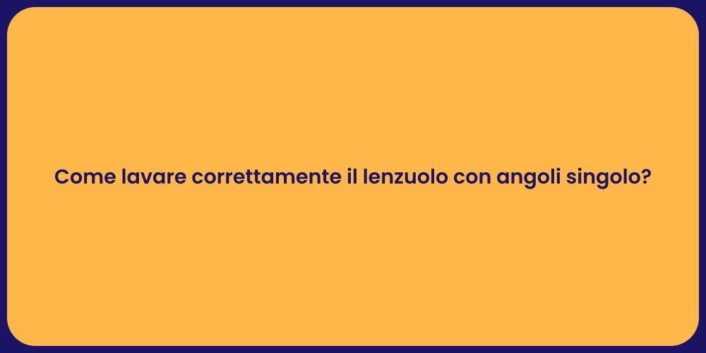 Come lavare correttamente il lenzuolo con angoli singolo?