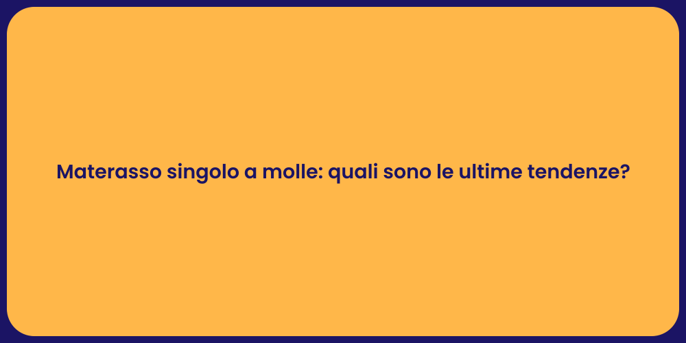 Materasso singolo a molle: quali sono le ultime tendenze?