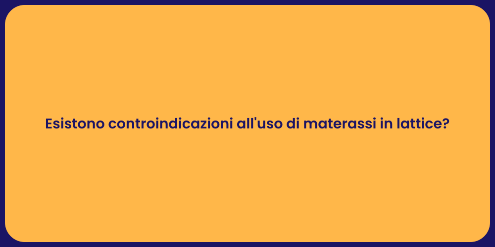 Esistono controindicazioni all'uso di materassi in lattice?