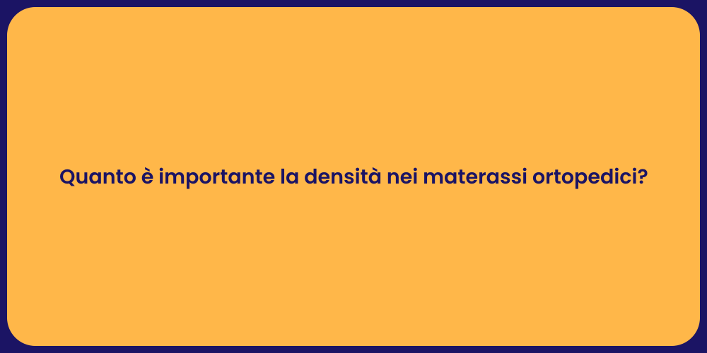 Quanto è importante la densità nei materassi ortopedici?