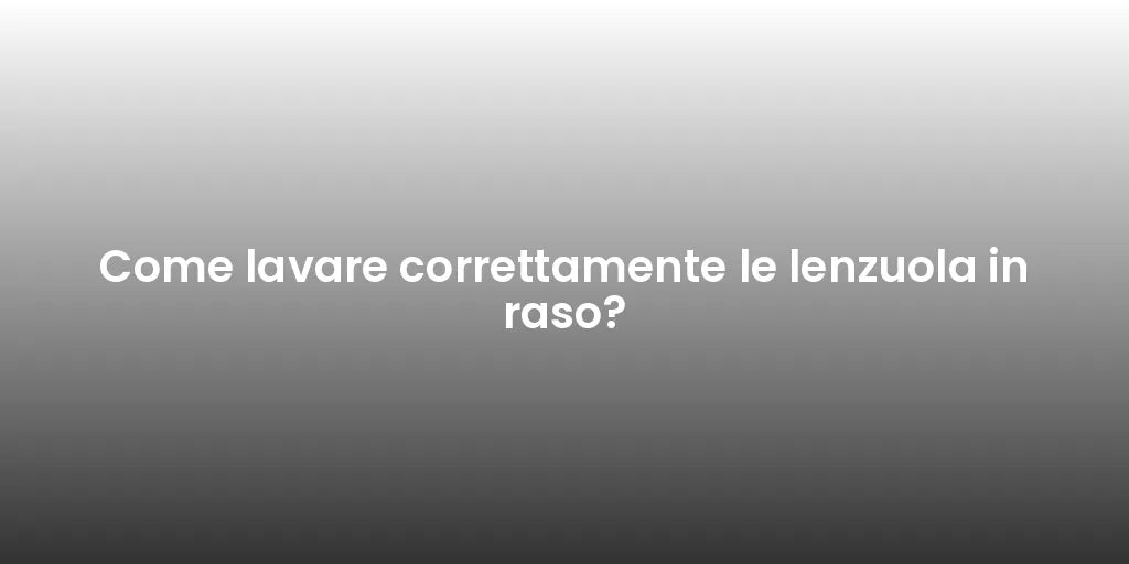 Come lavare correttamente le lenzuola in raso?