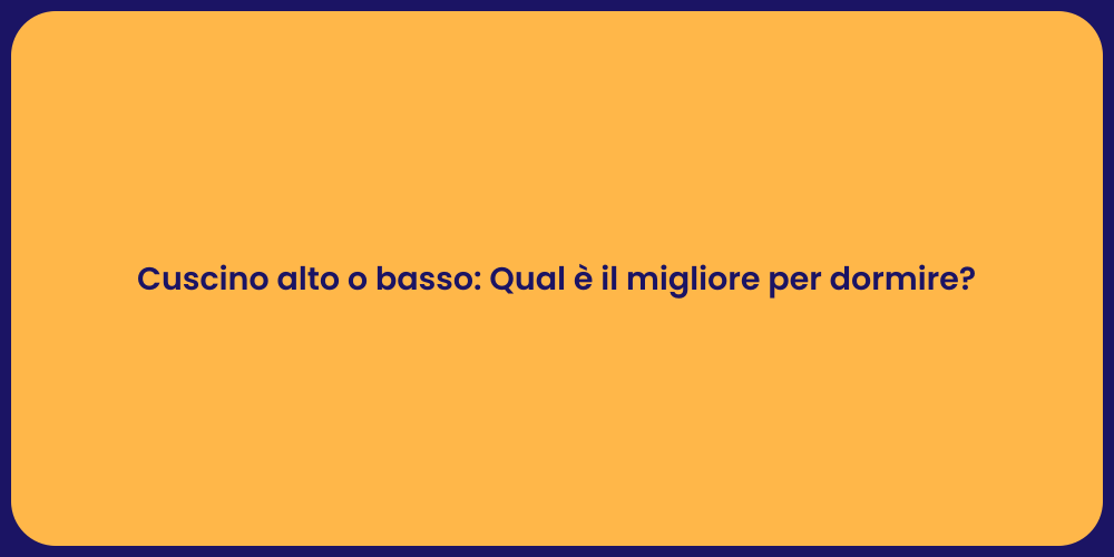 Cuscino alto o basso: Qual è il migliore per dormire?
