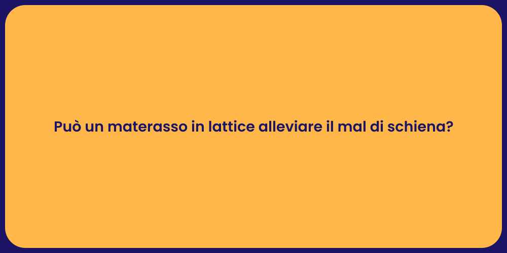 Può un materasso in lattice alleviare il mal di schiena?