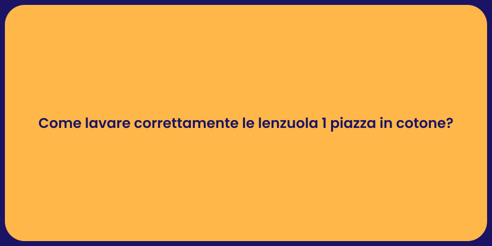 Come lavare correttamente le lenzuola 1 piazza in cotone?