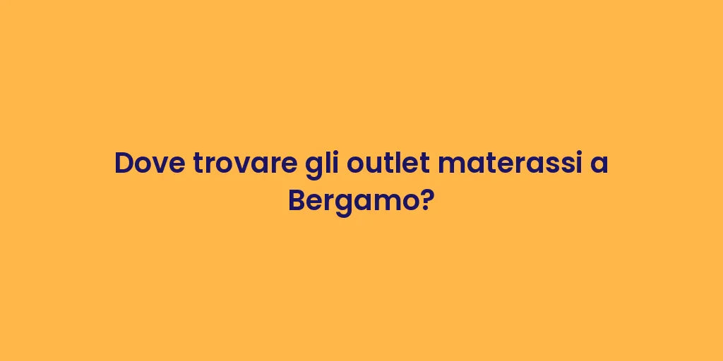 Dove trovare gli outlet materassi a Bergamo?