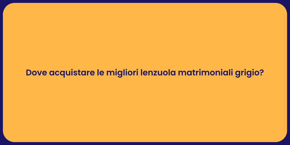 Dove acquistare le migliori lenzuola matrimoniali grigio?