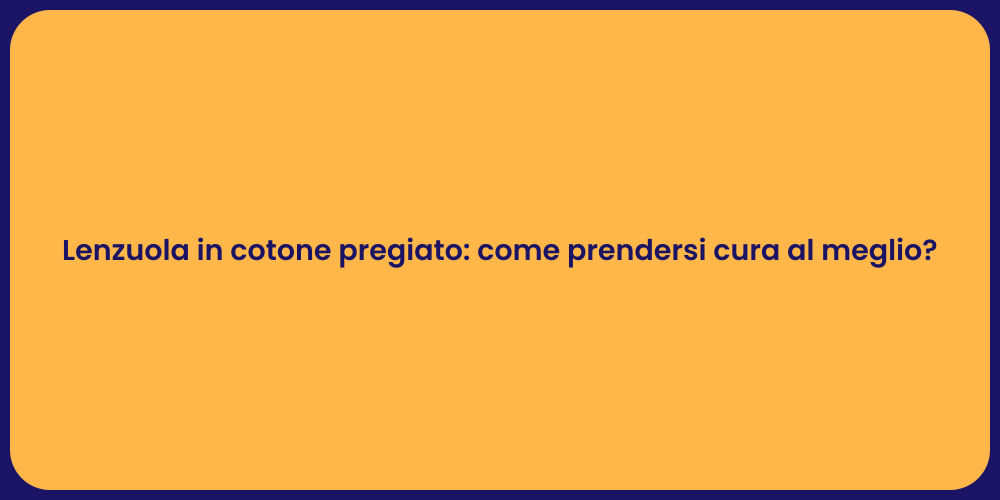 Lenzuola in cotone pregiato: come prendersi cura al meglio?