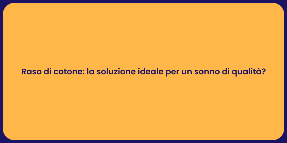 Raso di cotone: la soluzione ideale per un sonno di qualità?