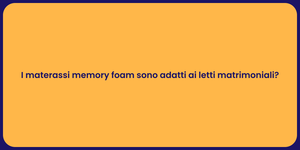 I materassi memory foam sono adatti ai letti matrimoniali?