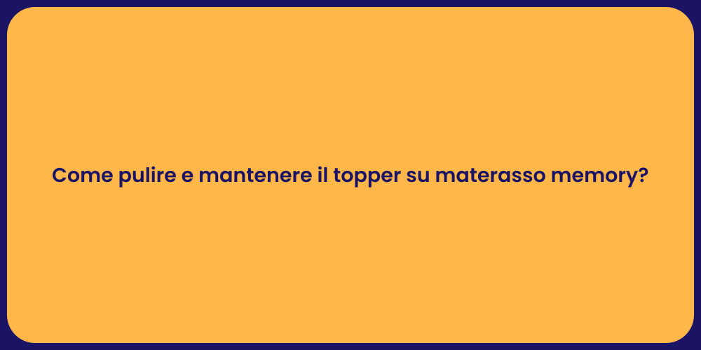 Come pulire e mantenere il topper su materasso memory?