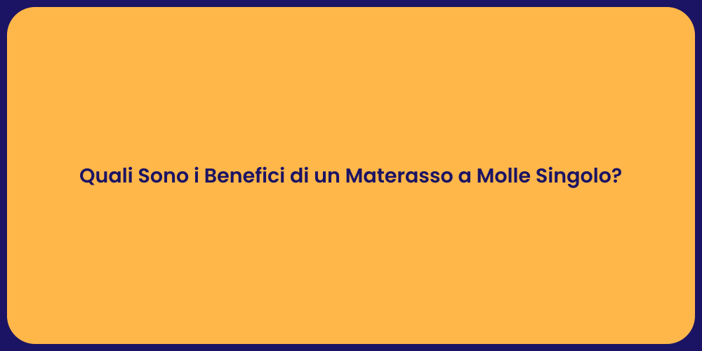 Quali Sono i Benefici di un Materasso a Molle Singolo?