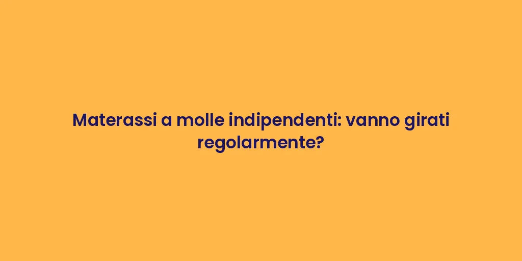 Materassi a molle indipendenti: vanno girati regolarmente?