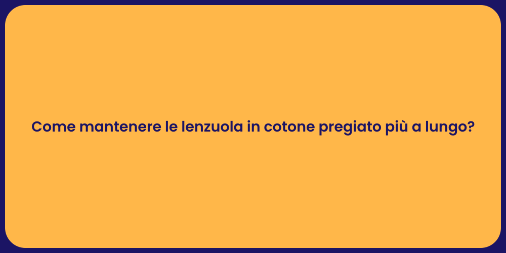 Come mantenere le lenzuola in cotone pregiato più a lungo?