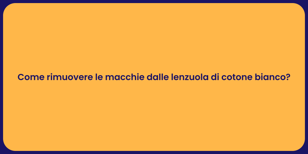Come rimuovere le macchie dalle lenzuola di cotone bianco?