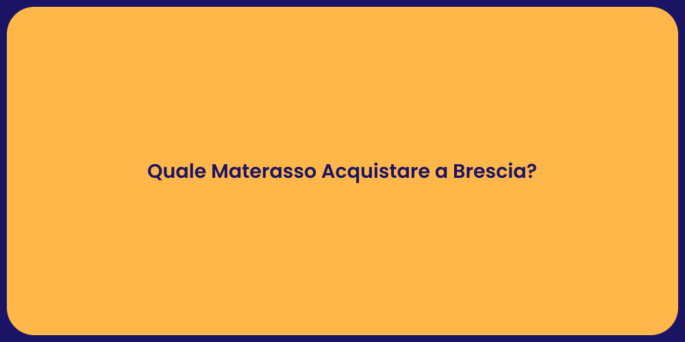 Quale Materasso Acquistare a Brescia?