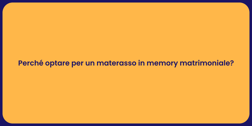Perché optare per un materasso in memory matrimoniale?