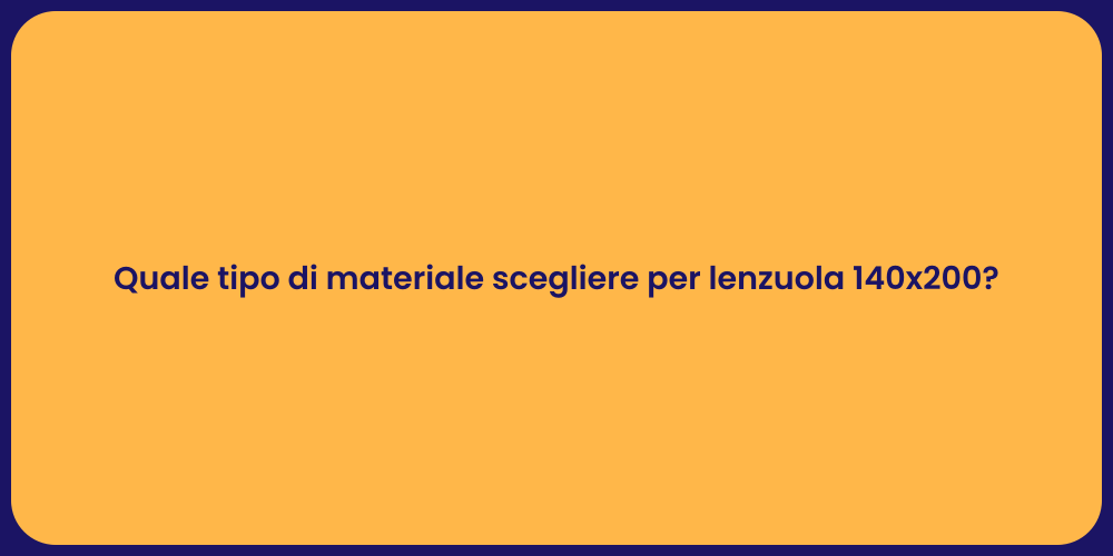 Quale tipo di materiale scegliere per lenzuola 140x200?