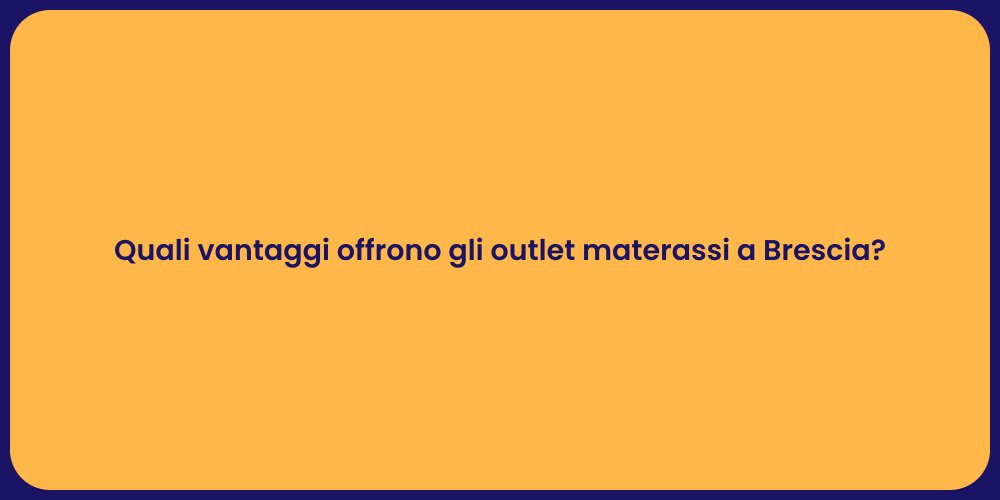 Quali vantaggi offrono gli outlet materassi a Brescia?