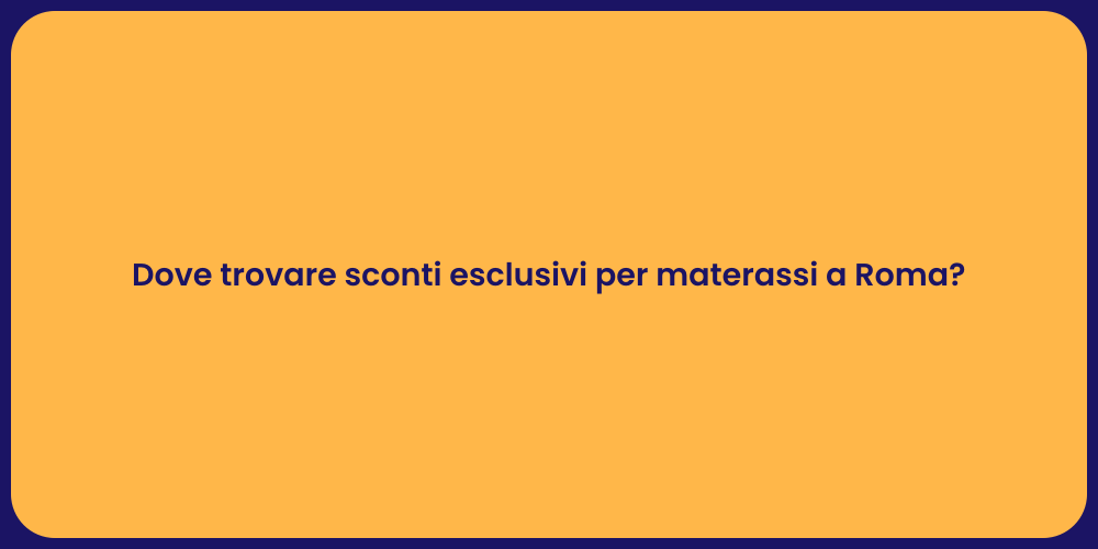 Dove trovare sconti esclusivi per materassi a Roma?