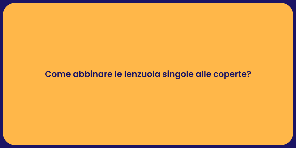 Come abbinare le lenzuola singole alle coperte?