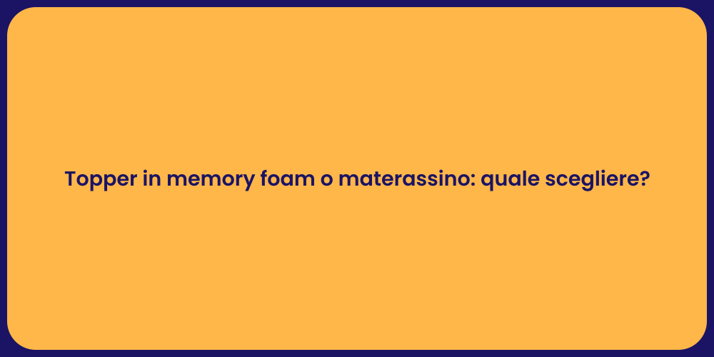 Topper in memory foam o materassino: quale scegliere?