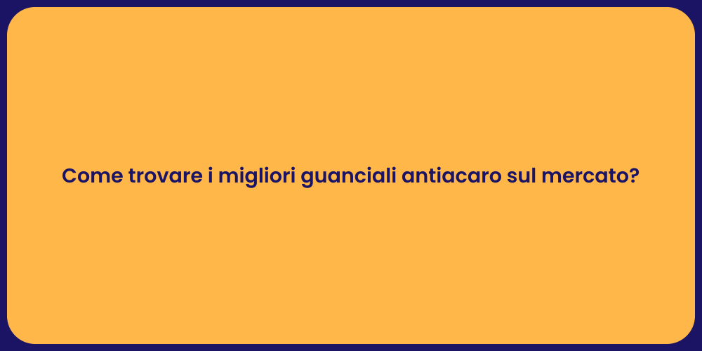 Come trovare i migliori guanciali antiacaro sul mercato?