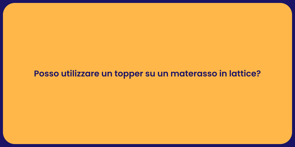 Posso utilizzare un topper su un materasso in lattice?