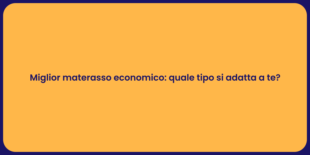 Miglior materasso economico: quale tipo si adatta a te?