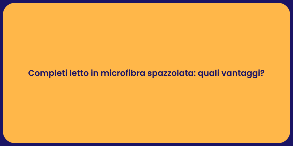 Completi letto in microfibra spazzolata: quali vantaggi?