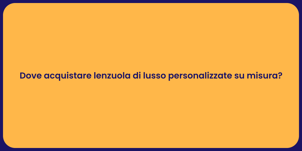 Dove acquistare lenzuola di lusso personalizzate su misura?