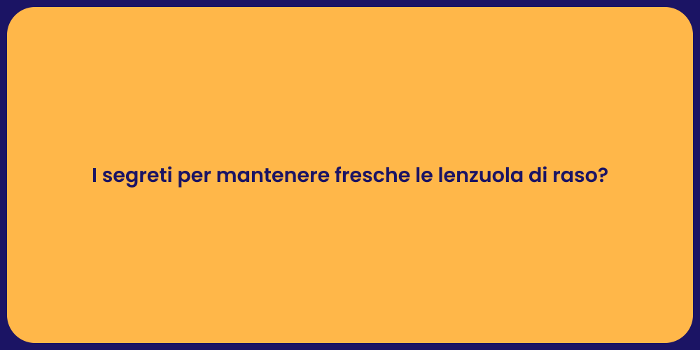 I segreti per mantenere fresche le lenzuola di raso?
