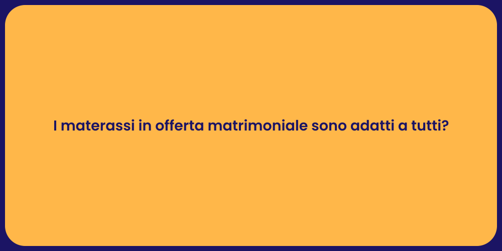 I materassi in offerta matrimoniale sono adatti a tutti?