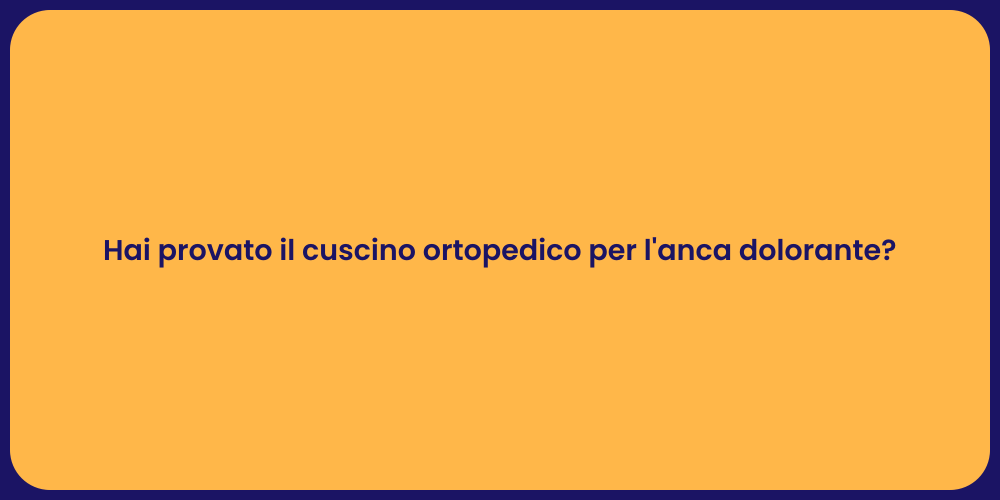 Hai provato il cuscino ortopedico per l'anca dolorante?