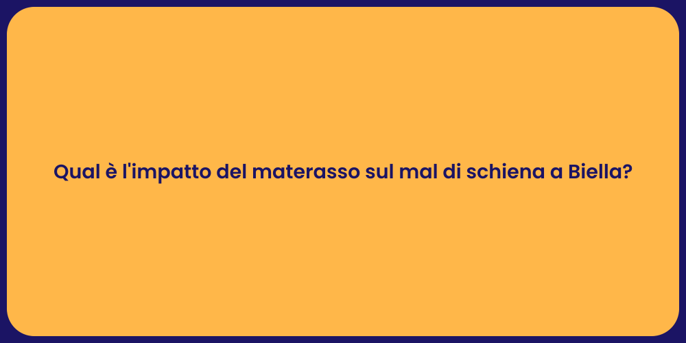 Qual è l'impatto del materasso sul mal di schiena a Biella?