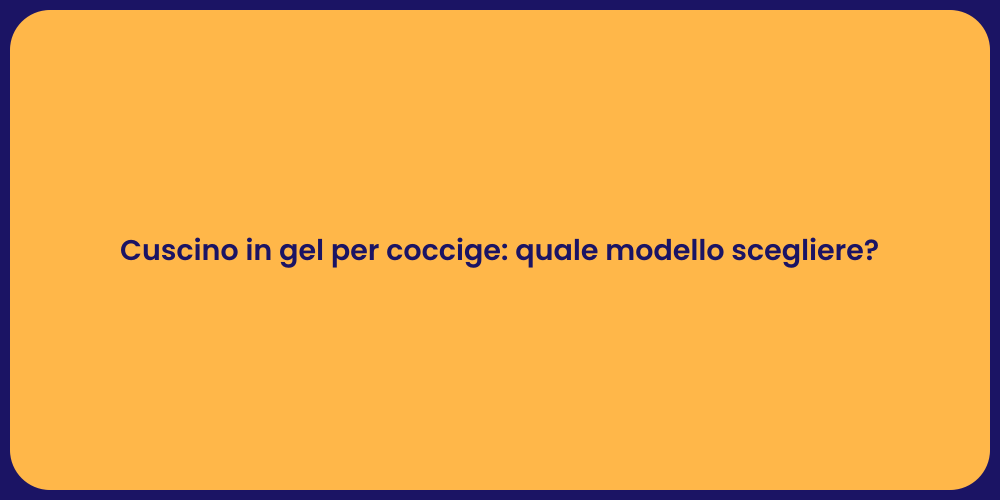 Cuscino in gel per coccige: quale modello scegliere?
