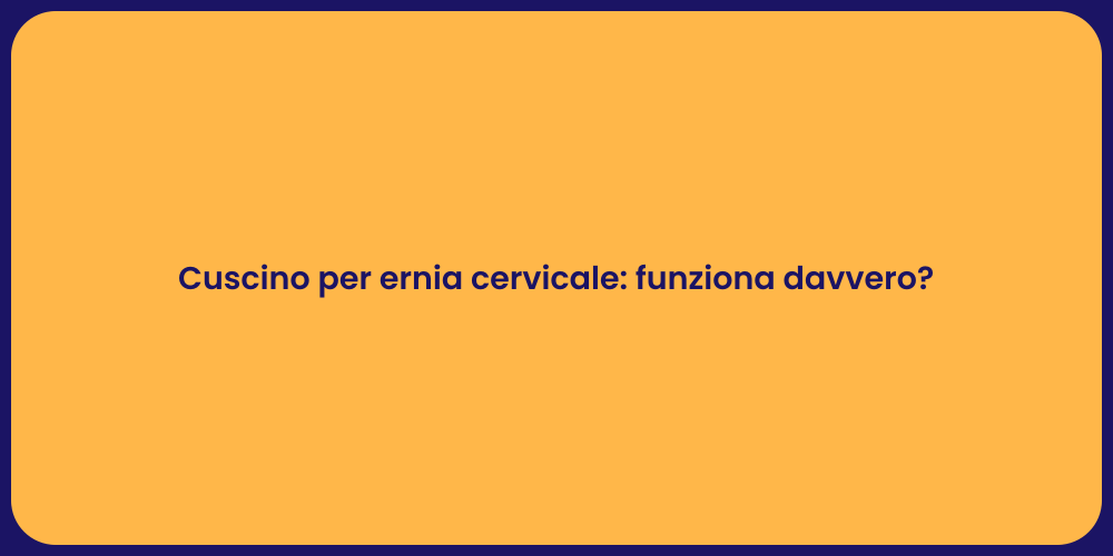 Cuscino per ernia cervicale: funziona davvero?