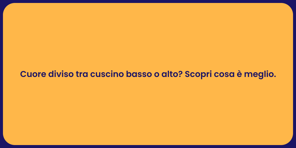 Cuore diviso tra cuscino basso o alto? Scopri cosa è meglio.