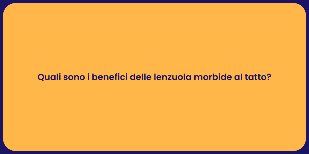 Quali sono i benefici delle lenzuola morbide al tatto?