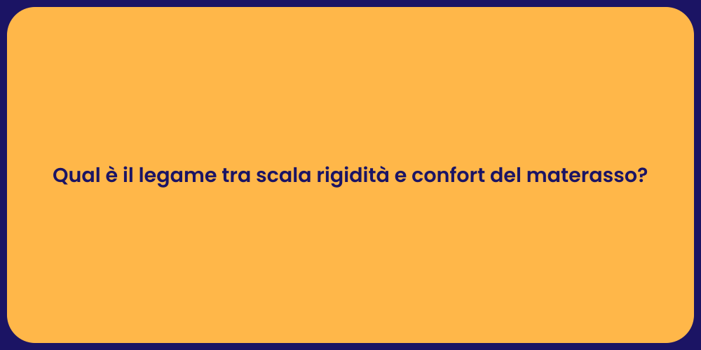 Qual è il legame tra scala rigidità e confort del materasso?