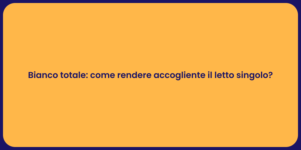 Bianco totale: come rendere accogliente il letto singolo?