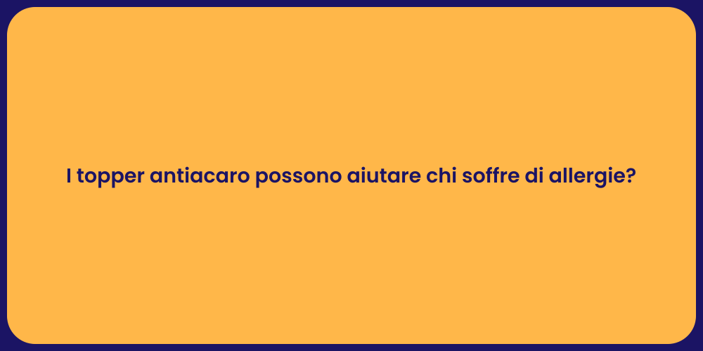 I topper antiacaro possono aiutare chi soffre di allergie?