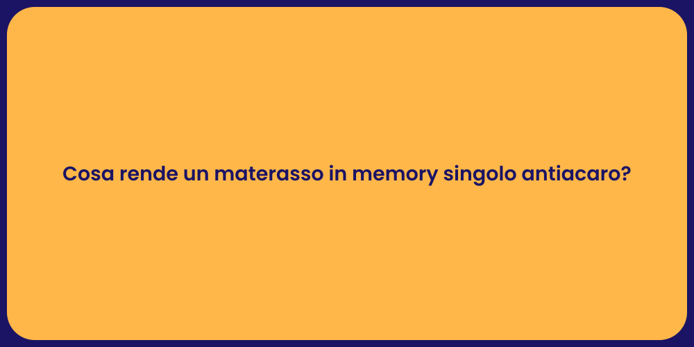 Cosa rende un materasso in memory singolo antiacaro?