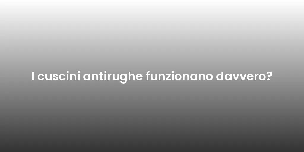 I cuscini antirughe funzionano davvero?