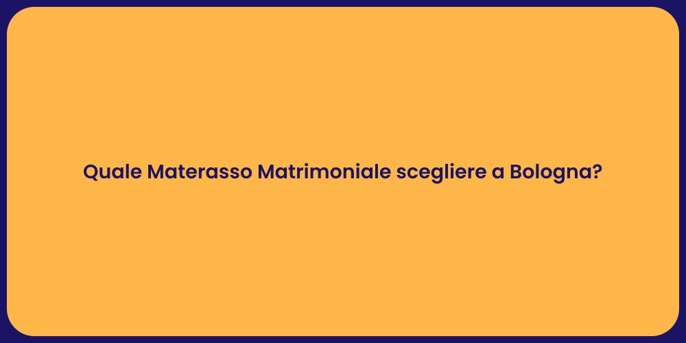 Quale Materasso Matrimoniale scegliere a Bologna?