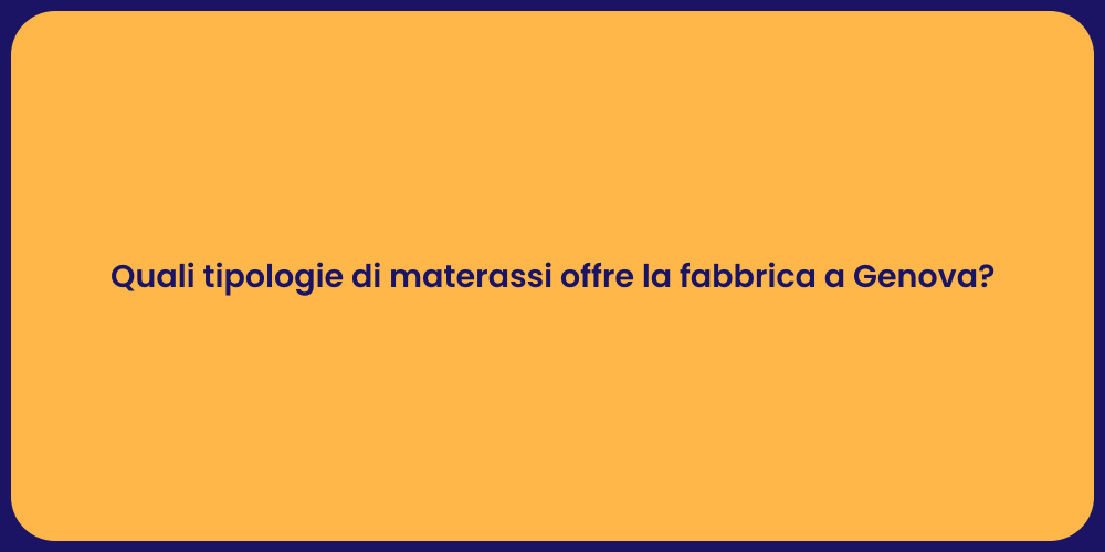Quali tipologie di materassi offre la fabbrica a Genova?