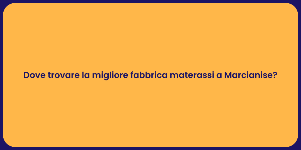 Dove trovare la migliore fabbrica materassi a Marcianise?