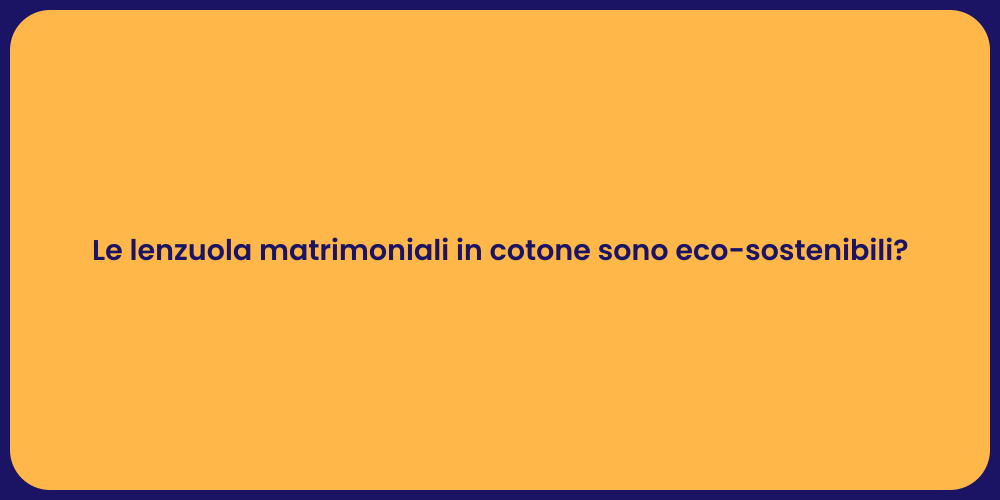 Le lenzuola matrimoniali in cotone sono eco-sostenibili?