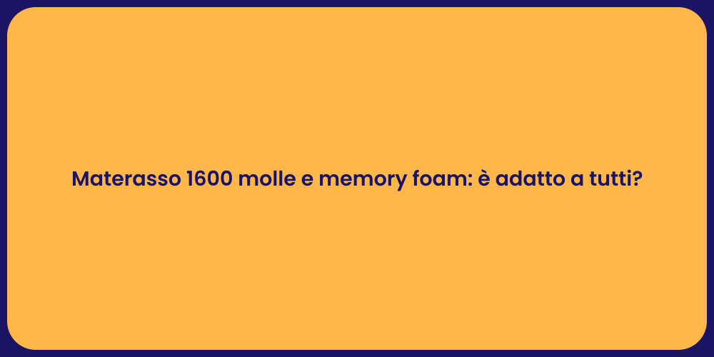 Materasso 1600 molle e memory foam: è adatto a tutti?