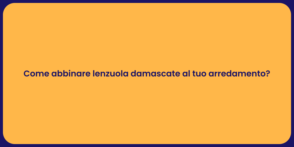 Come abbinare lenzuola damascate al tuo arredamento?